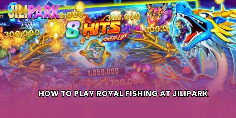 How to Play Royal Fishing at Jilipark